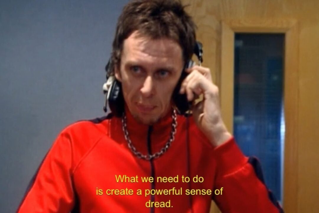 Super Hans from the TV series Peep Show saying "What we need to do is create a powerful sense of dread."